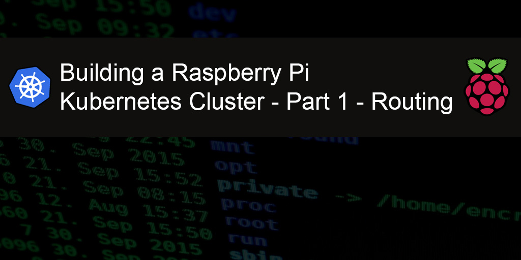 Building a Raspberry Pi Kubernetes Cluster - part 1 - routing - title featured image