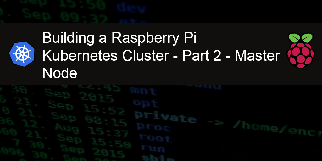 Building a Raspberry Pi Kubernetes Cluster - part 2 - master node title featured image