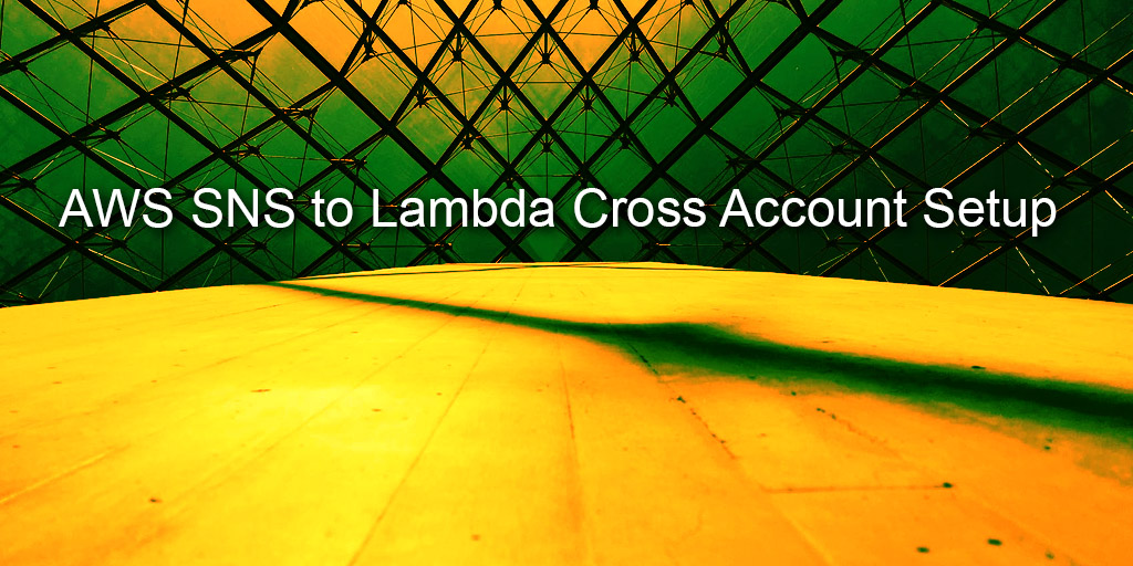 AWS SNS to Lambda Cross Account Setup